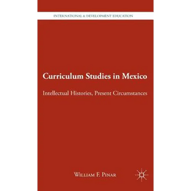 Curriculum Studies in Mexico: Intellectual Histories, Present Circumstances