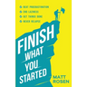 Finish What You Started: Beat Procrastination, End Laziness, Get Things Done and Never Relapse