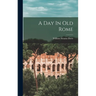 A Day In Old Rome