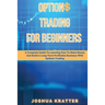 Options Trading For Beginners: A Complete Guide To Learning How To Make Money And Build Long-Term Profitable Business With Options Trading