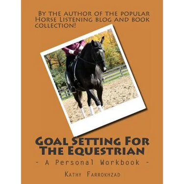 Goal Setting For The Equestrian: A Personal Workbook