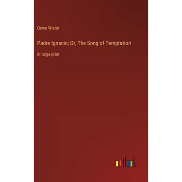 Padre Ignacio; Or, The Song of Temptation: in large print