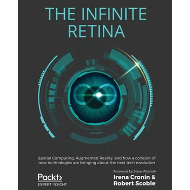 The Infinite Retina: Spatial Computing, Augmented Reality, and how a collision of new technologies are bringing about the next tech revolution