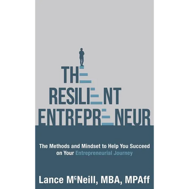 The Resilient Entrepreneur: The Methods and Mindset to Help You Succeed on Your Entrepreneurial Journey