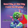 Good Day or Bad Day - I Love You Anyway!: Children's book about emotions