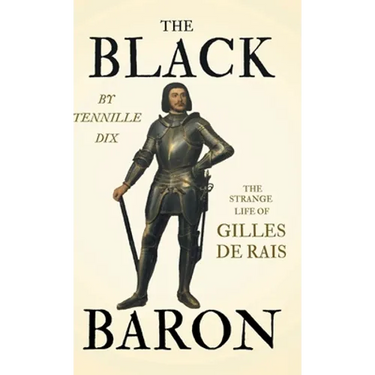The Black Baron - The Strange Life of Gilles De Rais