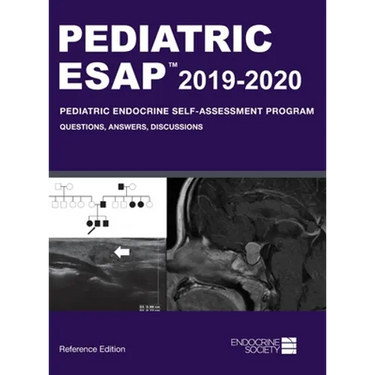Pediatric ESAP 2019-2020 Pediatric Endocrine Self-Assessment Program Questions, Answers, Discussions