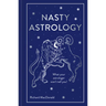 Nasty Astrology: What Your Astrologer Won't Tell You!