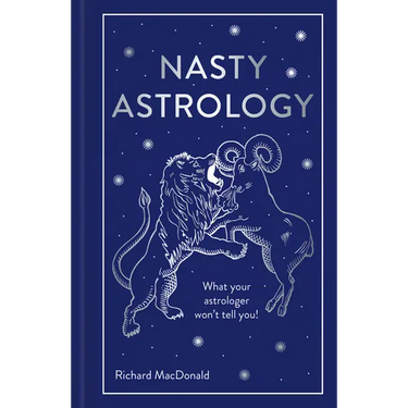 Nasty Astrology: What Your Astrologer Won't Tell You!