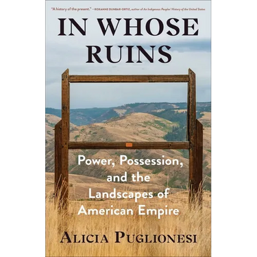 In Whose Ruins: Power, Possession, and the Landscapes of American Empire