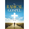 The Radical Gospel: When Jesus Transforms Your Life