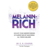 Melanin-Rich: Elevate Your Understanding Of Darker Skin By Mastering All Things Melanin
