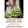 Finding the Mother Tree: Discovering the Wisdom of the Forest
