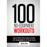 100 No-Equipment Workouts Vol. 1: Easy to Follow Home Workouts Suitable for all Fitness Levels