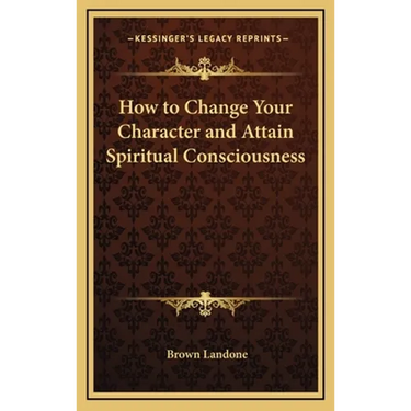 How to Change Your Character and Attain Spiritual Consciousness