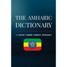 The Amharic Dictionary: A Concise English-Amharic Dictionary