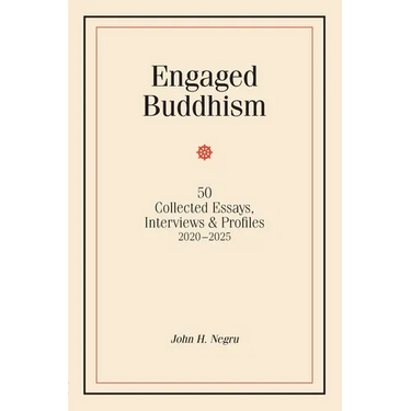 Engaged Buddhism: 50 collected essays, interviews & profiles, 2020-2025