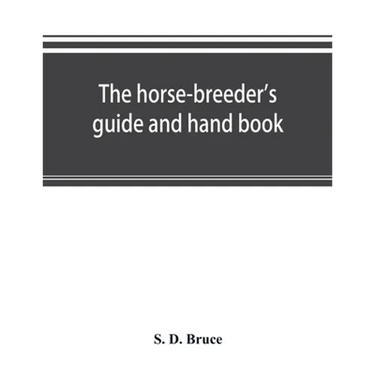 The horse-breeder's guide and hand book
