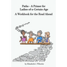 Paths - A Primer for Ladies-of-a-Certain-Age: A Workbook for the Road Ahead
