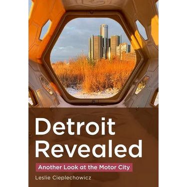 Detroit Revealed: Another Look at the Motor City