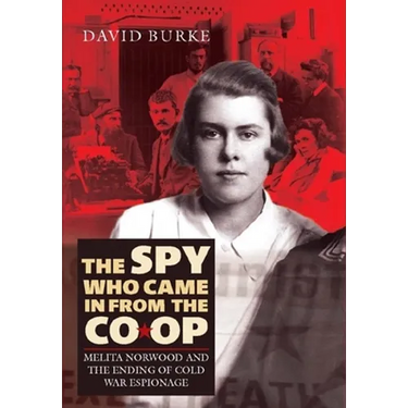 The Spy Who Came in from the Co-Op: Melita Norwood and the Ending of Cold War Espionage
