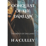 Conquest of the Danelaw: The Birth of England