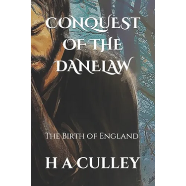Conquest of the Danelaw: The Birth of England
