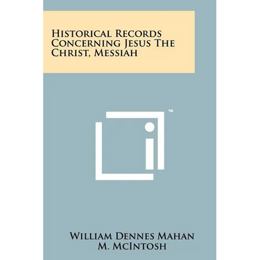 Historical Records Concerning Jesus The Christ, Messiah