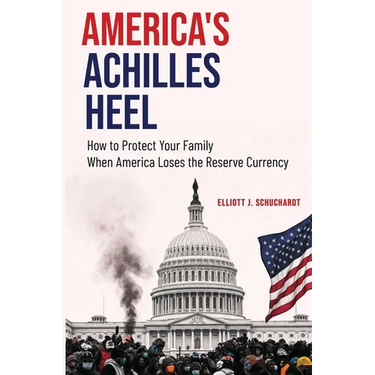 America's Achilles Heel: How to Protect Your Family When America Loses the Reserve Currency