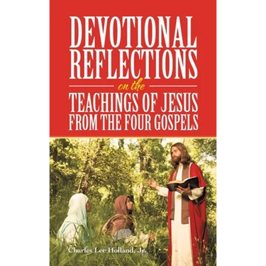 Devotional Reflections on the Teachings of Jesus from the Four Gospels