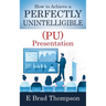 How to Achieve a PERFECTLY UNINTELLIGIBLE (PU) Presentation