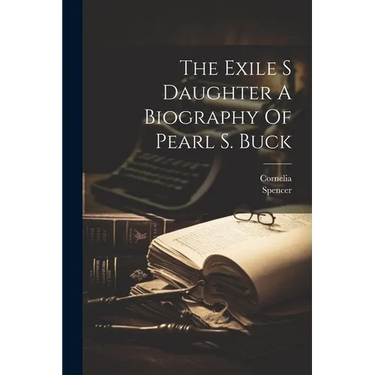 The Exile S Daughter A Biography Of Pearl S. Buck