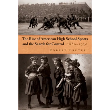 The Rise of American High School Sports and the Search for Control: 1880-1930