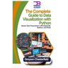 The Complete Guide to Data Visualization with Python: Master Data Presentation with Matplotlib, Seaborn, and Plotly