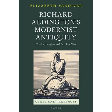 Richard Aldington's Modernist Antiquity: Classics, Imagism, and the Great War
