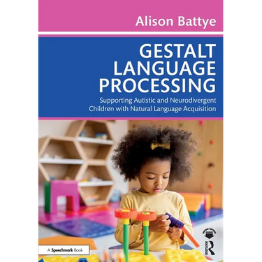 Gestalt Language Processing: Supporting Autistic and Neurodivergent Children with Natural Language Acquisition
