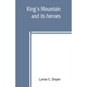 King's Mountain and its heroes: history of the Battle of King's Mountain, October 7th, 1780, and the events which led to it