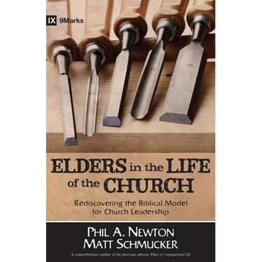 Elders in the Life of the Church: Rediscovering the Biblical Model for Church Leadership