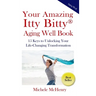 Your Amazing Itty Bitty(R) Aging Well Book: 15 Keys to Unlocking Your Life-Changing Transformation
