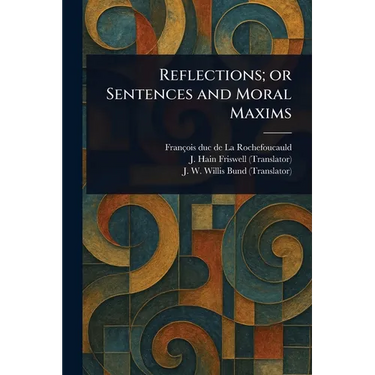 Reflections; or Sentences and Moral Maxims