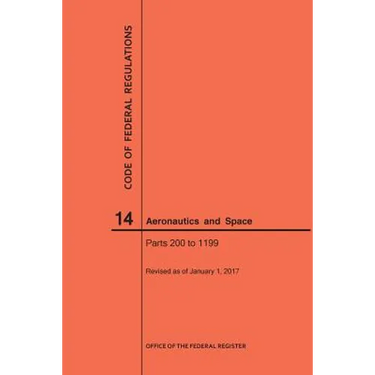 Code of Federal Regulation, Title 14, Aeronautics and Space, Parts 200-1199, 2017