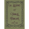 The Science of Things Familiar