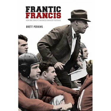 Frantic Francis: How One Coach's Madness Changed Football