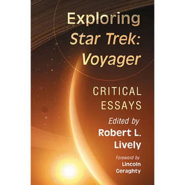 Exploring Star Trek: Voyager: Critical Essays