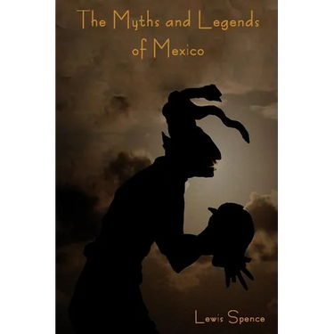The Myths and Legends of Mexico