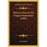Thirteen Years In The Oregon Penitentiary (1908)