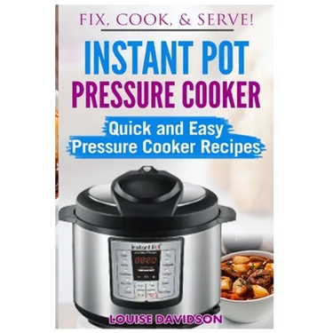 Instant Pot Pressure Cooker: Quick and Easy Pressure Cooker Recipes