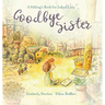 Goodbye Sister: A sibling's book for infant loss