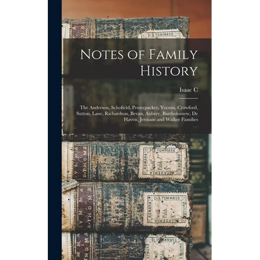 Notes of Family History: The Anderson, Schofield, Pennypacker, Yocum, Crawford, Sutton, Lane, Richardson, Bevan, Aubrey, Bartholomew, De Haven,