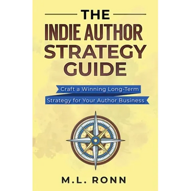 The Indie Author Strategy Guide: Craft a Winning Long-Term Strategy for Your Author Business